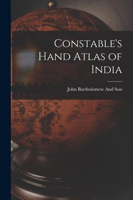 Constable's Hand Atlas of India by Bartholomew and Son, John