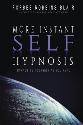 More Instant Self-Hypnosis: "hypnotize yourself as you read" by Blair, Forbes Robbins