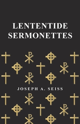 Lententide Sermonettes by Seiss, Joseph Augustus