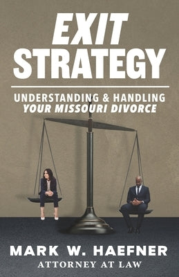Exit Strategy: Understanding & Handling Your Missouri Divorce by Haefner, Mark W.