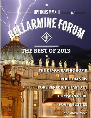 Optimus MMXIII: The Best of Bellarmine Forum 2013: The reports, articles, and stories people loved most. by Dejak, John M.