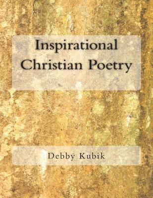 Inspirational Christian Poetry by Kubik, Debby