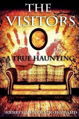 The Visitors: A True Haunting by Patrick-Howard, Rebecca