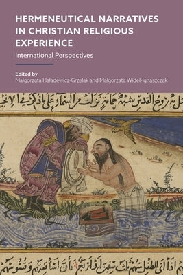 Hermeneutical Narratives in Christian Religious Experience: International Perspectives by Haladewicz-Grzelak, Malgorzata