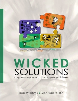 Wicked Solutions: A Systems Approach to Complex Problems by Williams, Bob