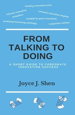 From Talking to Doing: A Short Guide to Corporate Innovation Success by Shen, Joyce J.
