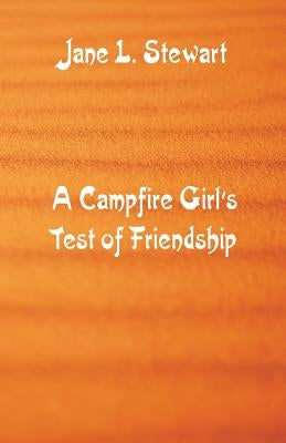 A Campfire Girl's Test of Friendship by Stewart, Jane L.