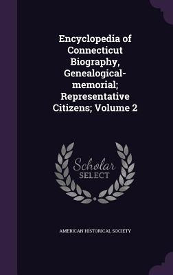 Encyclopedia of Connecticut Biography, Genealogical-memorial; Representative Citizens; Volume 2 by American Historical Society