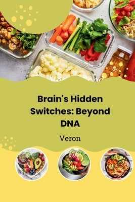 Brain's Hidden Switches: Beyond DNA by Veron