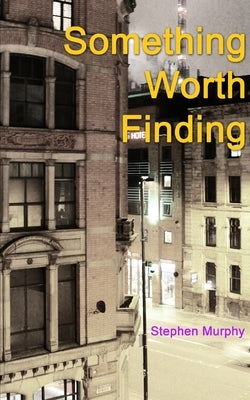 Something Worth Finding by Murphy, Stephen D.