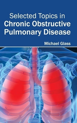 Selected Topics in Chronic Obstructive Pulmonary Disease by Glass, Michael