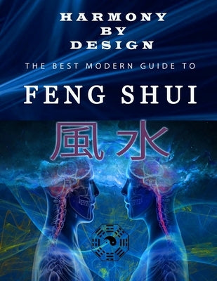 Harmony by Design, Feng Shui: The best Modern Guide to Feng Shui by Elqutamy, Fouad