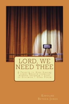 Lord, We Need Thee: A Tribute to Nina Simone * James Weldon * Howard Thurman * Song of Solomon by Thurman, Howard