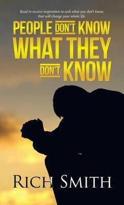 People Don't Know What They Don't Know by Smith, Rich