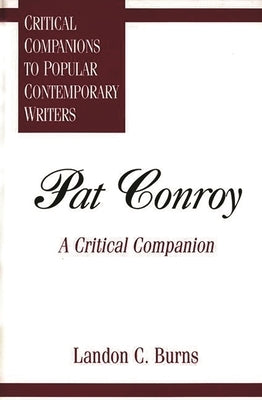 Pat Conroy: A Critical Companion by Burns, Landon C.