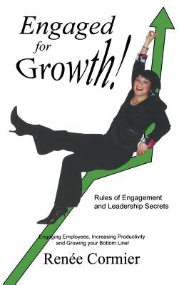 Engaged for Growth: Rules of Engagement and Leadership Secrets by Cormier, Renee