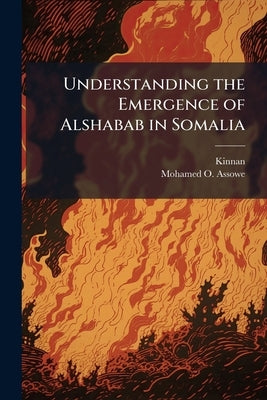 Understanding the Emergence of Alshabab in Somalia by Kinnan