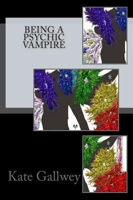 Being A Psychic Vampire by Gallwey, Kate