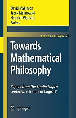 Towards Mathematical Philosophy: Papers from the Studia Logica Conference Trends in Logic IV by Makinson, David