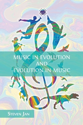Music in Evolution and Evolution in Music by Jan, Steven