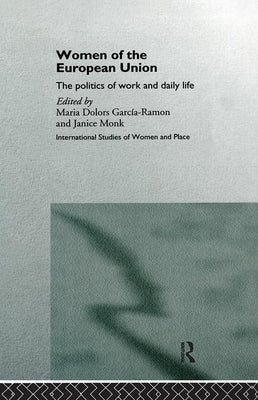 Women of the European Union: The Politics of Work and Daily Life by Garcia-Ramon, Maria Dolors