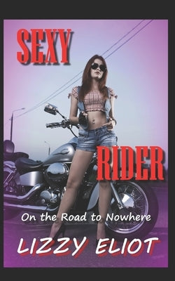 sexy Rider: On the Road to Nowhere by Eliot, Lizzy