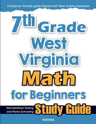 7th Grade West Virginia Math for Beginners: Standardized Testing and Home Schooling Study Guide by Eslamian, Hamid