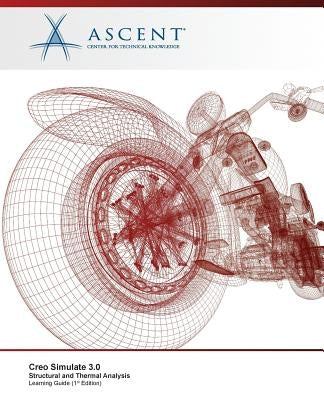 Creo Simulate 3.0 Structural and Thermal Analysis by Ascent -. Center for Technical Knowledge