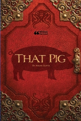 That Pig by Gupta, Ayaan