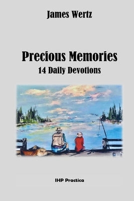 Precious Memories: 14 Daily Devotions by Wertz, James