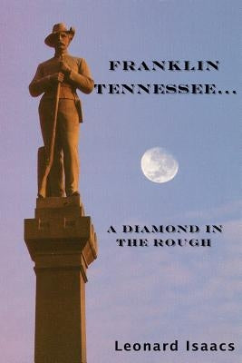 Franklin Tennessee... A Diamond In The Rough by Isaacs, Leonard