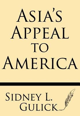 Asia's Appeal to America by Gulick, Sidney L.