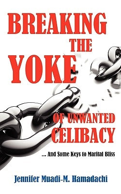 Breaking the Yoke of Unwanted Celibacy by Hamadachi, Jennifer Muadi-M
