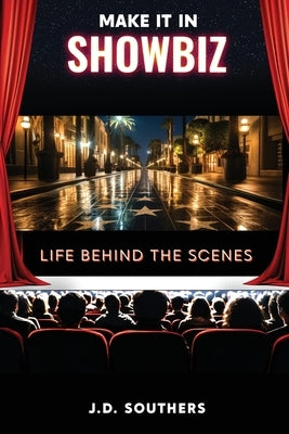 Make It in Showbiz: Life Behind the Scenes by Southers, J. D.