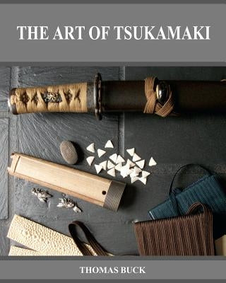 The Art of Tsukamaki by Buck, Thomas L.