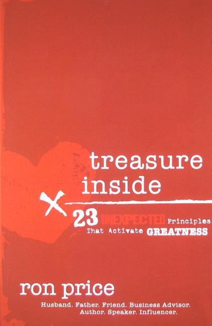 Treasure Inside: 23 Unexpected Principles That Activate Greatness by Price, Ron