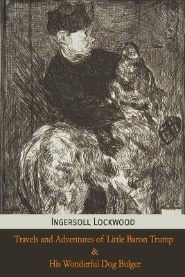 Travels and Adventures of Little Baron Trump and His Wonderful Dog Bulger by Press, Mockingbird