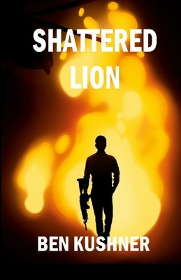 Shattered Lion by Kushner, Ben