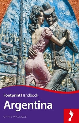 Argentina Footprint Handbook by Chris Wallace, Chris Wallace