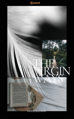 The Virgin Ways: A Flight to My Thoughts and Emotions by Rathod, Hinal