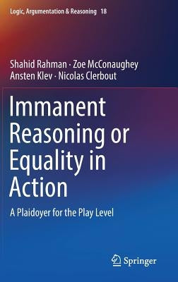 Immanent Reasoning or Equality in Action: A Plaidoyer for the Play Level by Rahman, Shahid