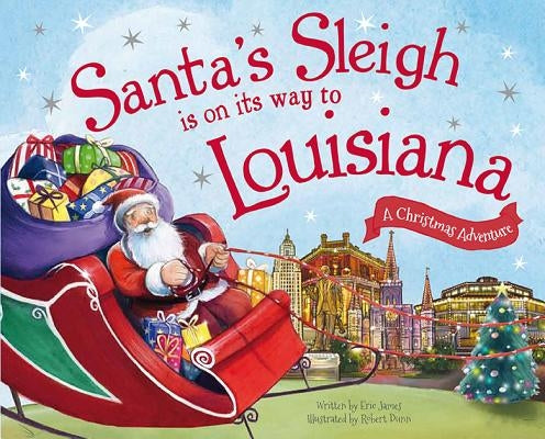 Santa's Sleigh Is on Its Way to Louisiana: A Christmas Adventure by James, Eric