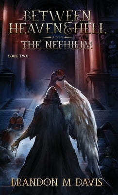 Between Heaven & Hell: The Nephilim by Davis, Brandon M.