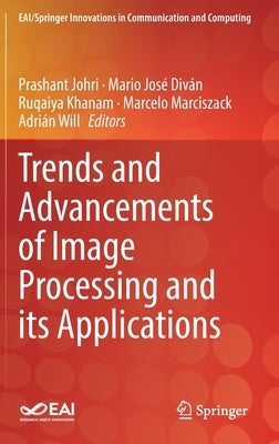 Trends and Advancements of Image Processing and Its Applications by Johri, Prashant