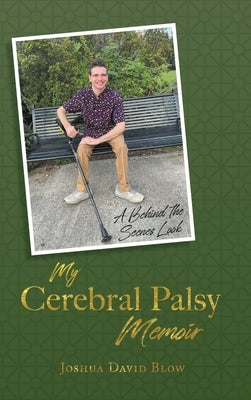 My Cerebral Palsy Memoir: A Behind the Scenes Look by Blow, Joshua David