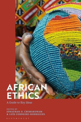 African Ethics: A Guide to Key Ideas by Chimakonam, Jonathan O.