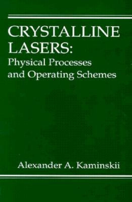 Crystalline Lasers: Physical Processes and Operating Schemes by Kaminskii, Alexander