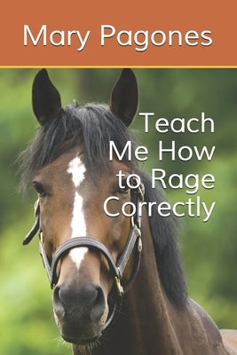 Teach Me How to Rage Correctly by Pagones, Mary