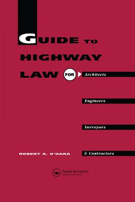 Guide to Highway Law for Architects, Engineers, Surveyors and Contractors by O'Hara, R. a.