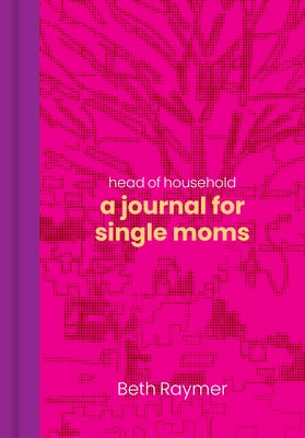 Head of Household: A Journal for Single Moms by Raymer, Beth